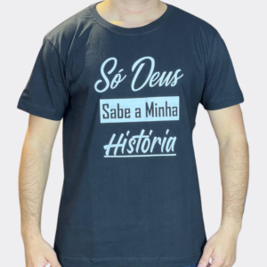 Camiseta com Estampa “Só Deus Sabe a Minha História”