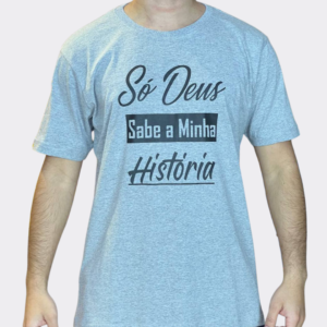 Camiseta com Estampa “Só Deus Sabe a Minha História” – Cinza